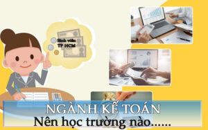 Kế Toán Nên Học Trường Nào? Lựa Chọn Tốt Nhất Cho Ngành Kế Toán